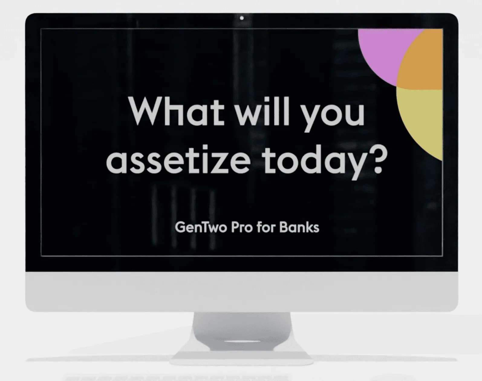 GenTwo Pro for Banks - What Will You Assetize Today?