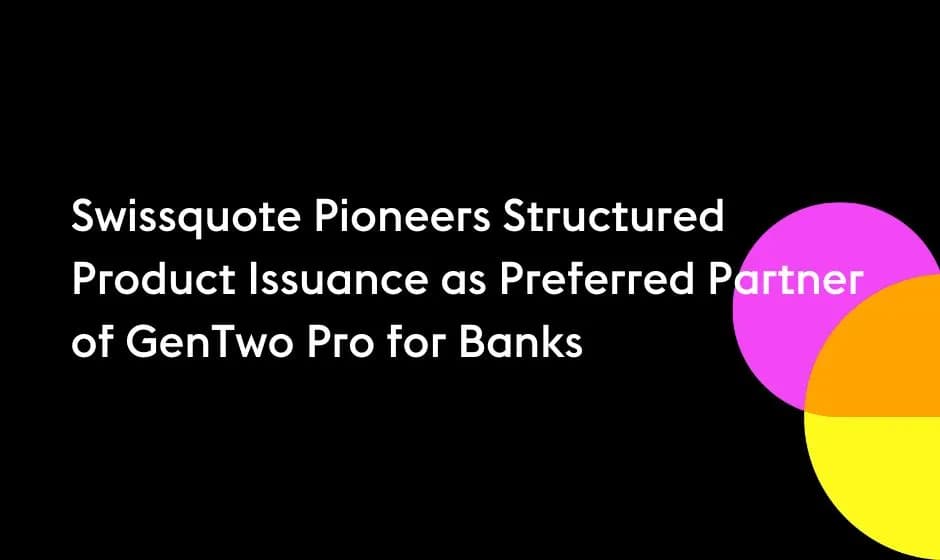 Swissquote Pioneers Structured Product Issuance as Preferred Partner of GenTwo Pro for Banks